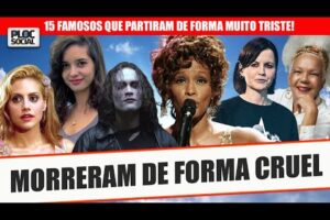 15 FAMOSOS QUE MORRERAM DE FORMA CRUEL • WITNEY HOUSTON, DOLORES O´RORDIAN, DANI PEREZ E +