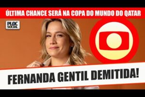 FERNANDA GENTIL PODE SER DEMITIDA DA TV GLOBO APÓS O COPA DO MUNDO DO QATAR 2022