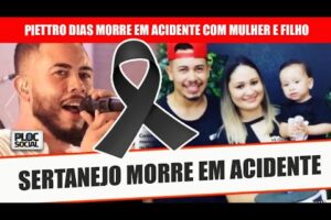 CANTOR SERTANEJO PIETRO DIAS MORRE EM ACIDENTE QUE TAMBÉM MATOU ESPOSA E FILHO