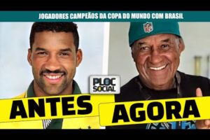 ANTES E AGORA DE JOGADORES DE FUTEBOL CAMPEÕES DA MUNDO DO MUNDO COM A SELEÇÃO BRASILEIRA