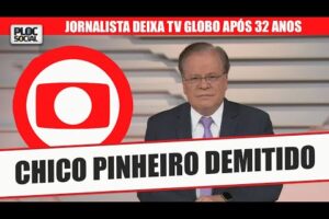 CHICO PINHEIRO É DEMITIDO DA TV GLOBO APÓS 32 ANOS E PODER SER CANDIDATO NAS ELEIÇÕES 2022
