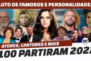 100 FAMOSOS E PERSONALIDADES QUE PARTIRAM EM 2022 • ATORES, CANTORES, ASTROS DA TV, DA CULTURA E +