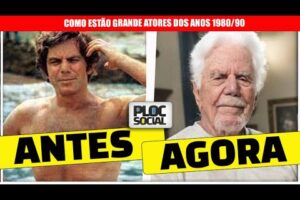 ANTES E AGORA DE ATORES E ATRIZES DA TV BRASILEIRA QUE FIZERAM SUCESSO NOS ANOS 1980 E 90