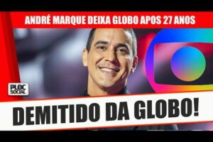 ANDRÉ MARQUES É DEMITIDO DA TV GLOBO APÓS 27 ANOS • MOCOTÓ EM MALHAÇÃO, É DE CASA E +