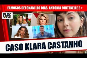 FAMOSOS COMENTAM CASO KLARA CASTANHO, LEO DIAS E ANTONIA FONTENELLE, O QUE VOCÊ ACHA?