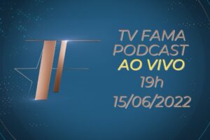 PODCAST 15/06/2022 | TV FAMA