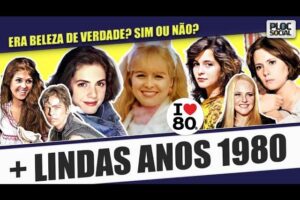 24 ATRIZES E MODELOS MAIS LINDAS DOS ANOS 1980   ERA BELEZA NATURAL? SIM OU NÃO?