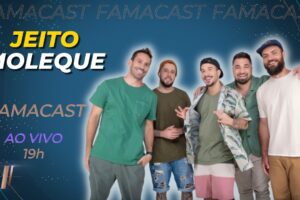 JEITO MOLEQUE | 25/07/2022 | FAMACAST