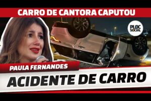 ACIDENTE DE CARRO COM A CANTORA PAULA FERNANDES, CARRO CAPOTOU AO LADO DO NOIVO