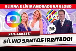 SÍLVIO SANTOS IRRITADO! ELIANA E LÍVIA ANDRADE ABANDONAM SBT E VÃO TRABALHAR NA GLOBO E GLOBOPLAY