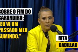 Como Rita Cadillac se sentiu com o fim do Carandiru