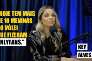 Internet, vôlei e OnlyFans da Key Alves