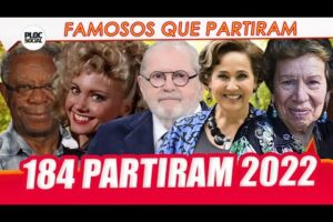 184 FAMOSOS QUE PARTIRAM EM 2022 • CANTORES, ATORES, APRESENTADORES QUE DEIXARAM SAUDADE