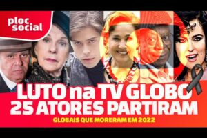 LUTO na GLOBO • 25 atores e atrizes da TV Globo que morreram em 2022 • Saudade no Plim Plim