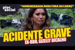 GRAVE • Ex BBB sofre acidente é arremessada para fora do carro, Gizelly Bicalho " Um livramento"