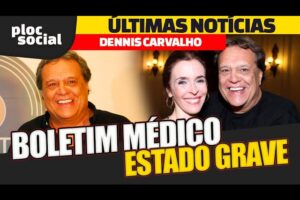 ÚLTIMAS NOTÍCIAS sobre o estado de saúde do ator Dennis Carvalho, hospital divulga novo boletim