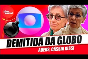 CÁSSIA KISS É DEMITIDA DA GLOBO e não deve mais fazer novelas ou a série DELSAMA do Globolay novamen