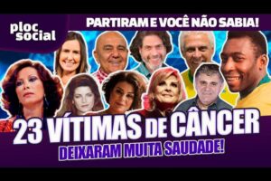 VEJA • 23 FAMOSOS QUE FALECERAM VÍTIMAS DE CÂNCER E VOCÊ NÃO SABIA • ATORES, CANTORES E MAIS