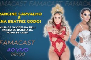 FRANCINE CARVALHO E ANA BEATRIZ GODOI | 22/02/2023 | FAMACAST