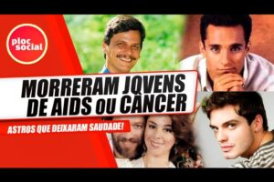 10 ATORES E GALÃS DA GLOBO QUE MORRERAM JOVENS VÍTIMAS DA AIDS E OU CÂNCER • Marcaram a TV e Música
