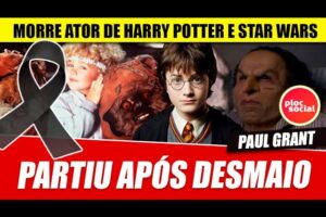 Morre ator de Harry Potter e Star Wars, Paul Grant após desmaio repentino