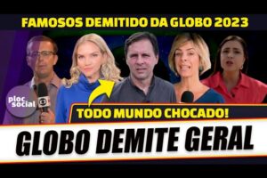 É CRISE? 13 FAMOSOS DEMITIDOS PELA GLOBO EM ANO DE FÚRIA 2023, PODE DEMITIR OS MELHORES REPORTERES?