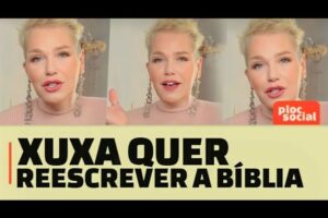 Xuxa quer que a Bíblia Sagrada seja reescrita e detona pastores midiaticos