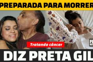 'ESTOU PREPARADA PARA MORRER' REVELA PRETA GIL EM ENTREVISTA EM QUANTO TRATA CÂNCER