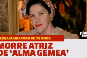 Morre a atriz Neusa Maria Faro de Alma Gêmea da TV Globo